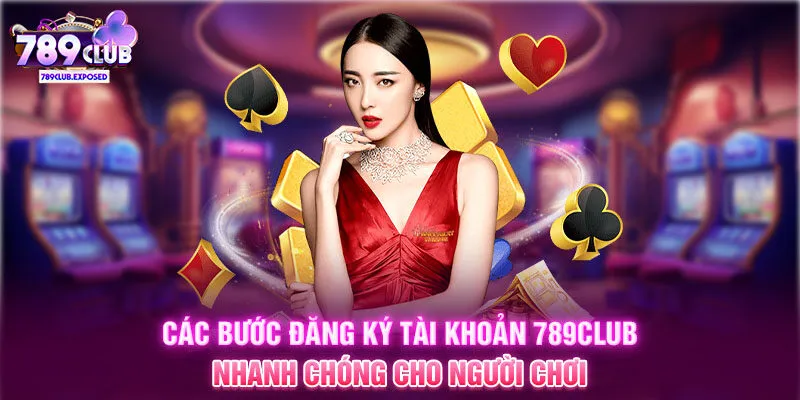 Các bước đăng ký tài khoản 789CLUB nhanh chóng cho người chơi