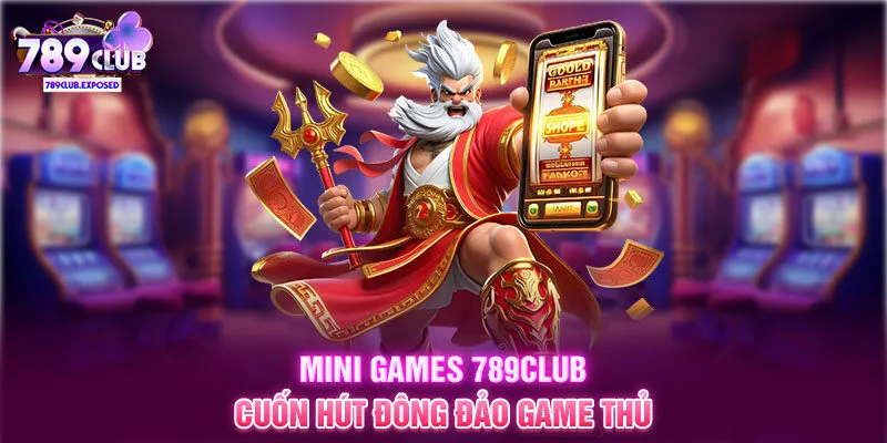 Mini games 789CLUB cuốn hút đông đảo game thủ