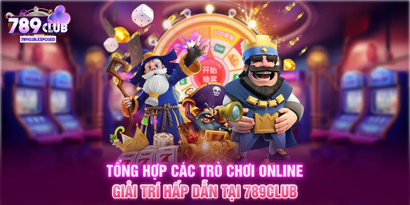 Tổng hợp các trò chơi online giải trí hấp dẫn tại 789CLUB